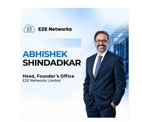 E2E Networks appoints Abhishek Shindadkar as Head Founder's Office